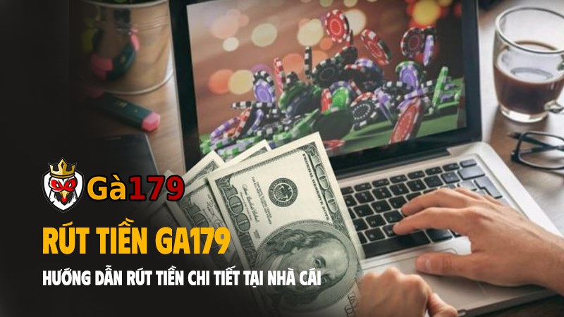 Chi tiết hướng dẫn rút tiền Ga179